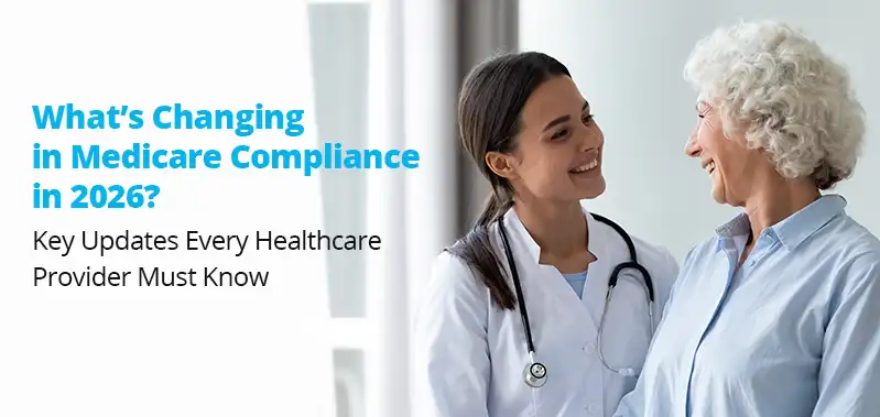 What’s Changing in Medicare Compliance in 2026? Key Updates Every Healthcare Provider Must Know